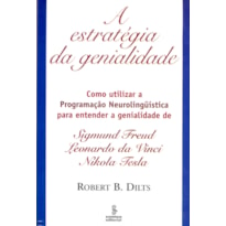 A ESTRATÉGIA DA GENIALIDADE: COMO UTILIZAR A PROGRAMAÇÃO NEUROLINGUÍSTICAL PARA ENTENDER A GENIALIDADE SIGMUND FREUD, LEONARDO DA VINCI E NIKOLA TESLA