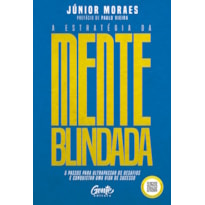 A ESTRATÉGIA DA MENTE BLINDADA: 5 PASSOS PARA ULTRAPASSAR OS DESAFIOS E CONQUISTAR UMA VIDA DE SUCESSO