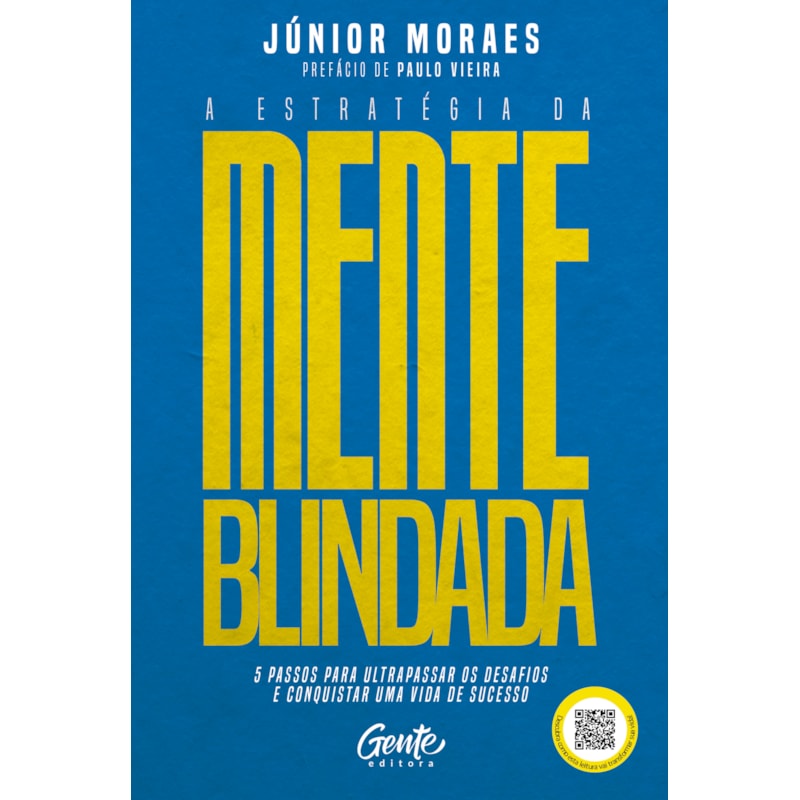 A ESTRATÉGIA DA MENTE BLINDADA: 5 PASSOS PARA ULTRAPASSAR OS DESAFIOS E CONQUISTAR UMA VIDA DE SUCESSO