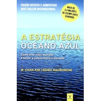 A estratégia oceano azul: Como criar mais mercado e tornar a concorrência irrelevante