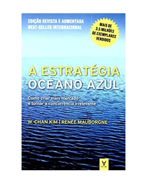 A estratégia oceano azul: Como criar mais mercado e tornar a concorrência irrelevante