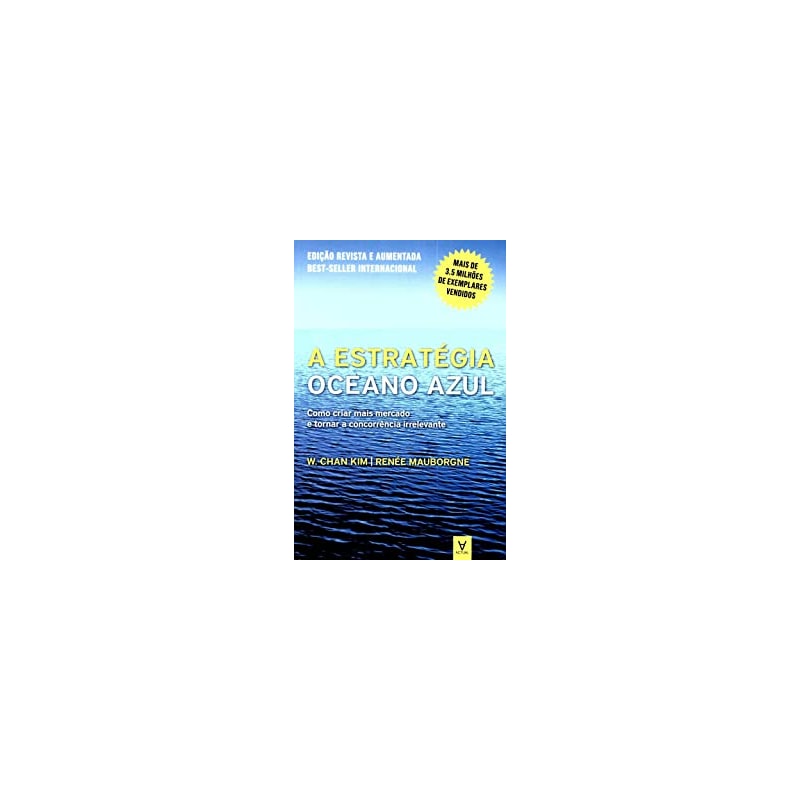A estratégia oceano azul: Como criar mais mercado e tornar a concorrência irrelevante