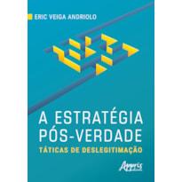 A ESTRATÉGIA PÓS-VERDADE: TÁTICAS DE DESLEGITIMAÇÃO