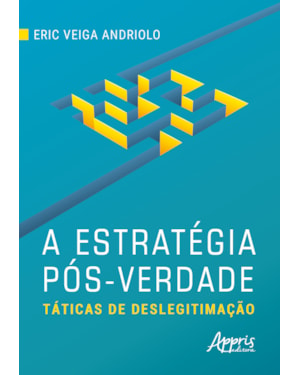 A ESTRATÉGIA PÓS-VERDADE: TÁTICAS DE DESLEGITIMAÇÃO