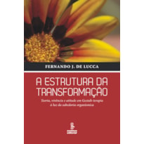 A ESTRUTURA DA TRANSFORMAÇÃO: TEORIA, VIVÊNCIA E ATITUDE EM GESTALT-TERAPIA À LUZ DA SABEDORIA ORGANÍSMICA