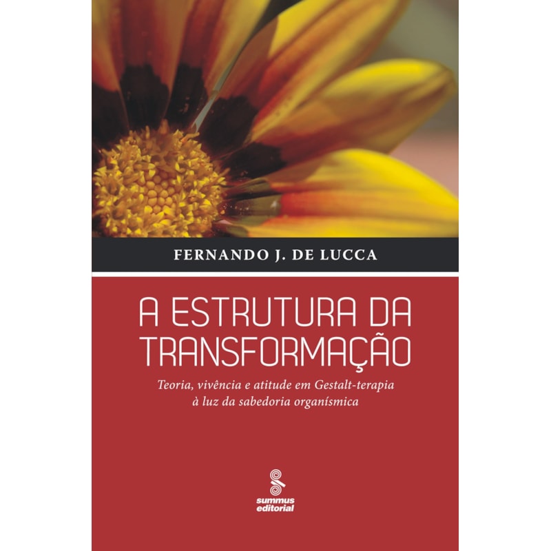 A ESTRUTURA DA TRANSFORMAÇÃO: TEORIA, VIVÊNCIA E ATITUDE EM GESTALT-TERAPIA À LUZ DA SABEDORIA ORGANÍSMICA