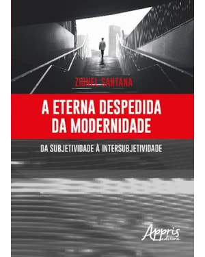 A ETERNA DESPEDIDA DA MODERNIDADE: DA SUBJETIVIDADE À INTERSUBJETIVIDADE