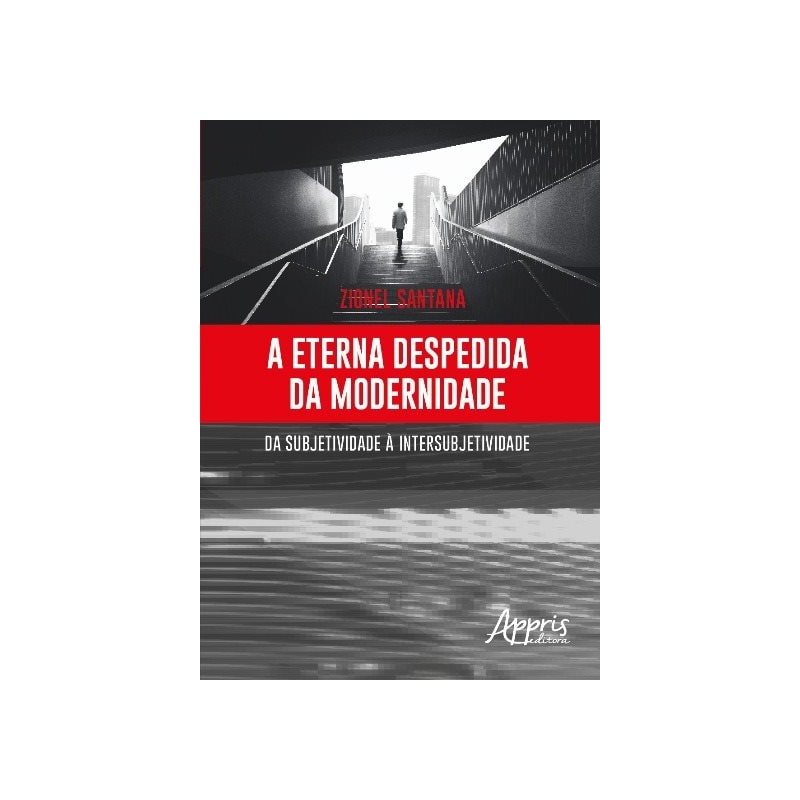A ETERNA DESPEDIDA DA MODERNIDADE: DA SUBJETIVIDADE À INTERSUBJETIVIDADE