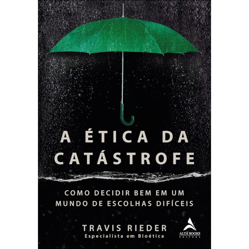 A ética da catástrofe: como escolher bem em um mundo de escolhas difíceis