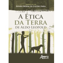 A ÉTICA DA TERRA DE ALDO LEOPOLD A ÉTICA DA TERRA DE ALDO LEOPOLD