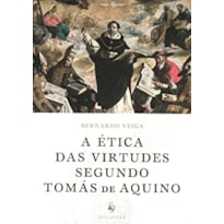A ÉTICA DAS VIRTUDES SEGUNDO TOMÁS DE AQUINO