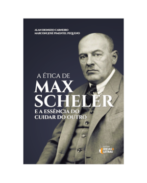 A ÉTICA DE MAX SCHELER -
E A ESSÊNCIA DO CUIDAR DO OUTRO