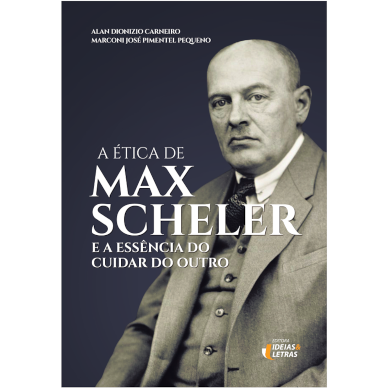 A ÉTICA DE MAX SCHELER -
E A ESSÊNCIA DO CUIDAR DO OUTRO