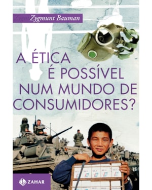 A ÉTICA É POSSÍVEL NUM MUNDO DE CONSUMIDORES?