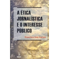 A ÉTICA JORNALÍSTICA E O INTERESSE PÚBLICO