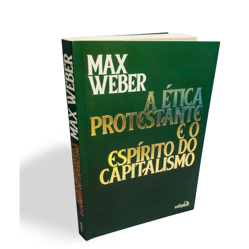 A ÉTICA PROTESTANTE E O ESPÍRITO DO CAPITALISMO