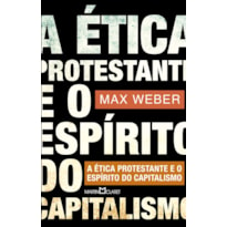 A ÉTICA PROTESTANTE E O ESPÍRITO DO CAPITALISMO