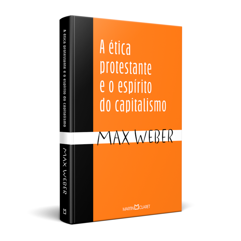 A ÉTICA PROTESTANTE E O ESPÍRITO DO CAPITALISMO