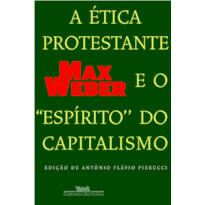 A ÉTICA PROTESTANTE E O ESPÍRITO DO CAPITALISMO