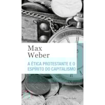 A ÉTICA PROTESTANTE E O ESPÍRITO DO CAPITALISMO - ED. BOLSO