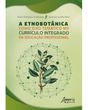 A ETNOBOTÂNICA COMO EIXO TEMÁTICO NO CURRÍCULO INTEGRADO DA EDUCAÇÃO PROFISSIONAL