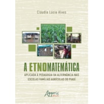 A ETNOMATEMÁTICA APLICADA A PEDAGOGIA DA ALTERNÂNCIA NAS ESCOLAS FAMÍLIAS AGRÍCOLAS DO PIAUÍ