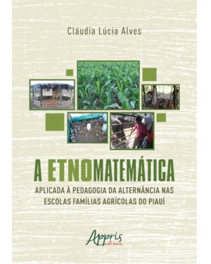 A ETNOMATEMÁTICA APLICADA A PEDAGOGIA DA ALTERNÂNCIA NAS ESCOLAS FAMÍLIAS AGRÍCOLAS DO PIAUÍ