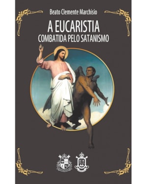 A EUCARISTIA COMBATIDA PELO SATANISMO