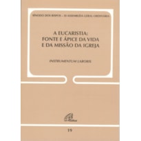 A EUCARISTIA - FONTE E ÁPICE DA VIDA E DA MISSÃO DA IGREJA - DOC. 19: INSTRUMENTUM LABORIS