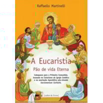 A Eucaristia - Pão de vida eterna: Catequese para a Primeira Comunhão, baseada no Catecismo da Igreja Católica e na exortação Apostólica pós-sinodal Sacramentum Cariatis