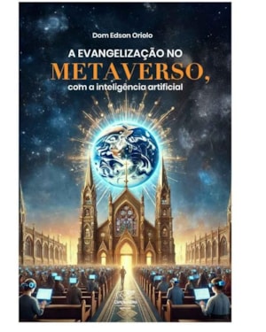 A EVANGELIZAÇÃO NO METAVERSO COM A INTELIGÊNCIA ARTIFICIAL