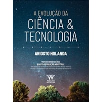 A EVOLUÇÃO DA CIÊNCIA E TECNOLOGIA