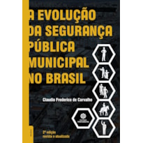 A EVOLUÇÃO DA SEGURANÇA PÚBLICA MUNICIPAL NO BRASIL