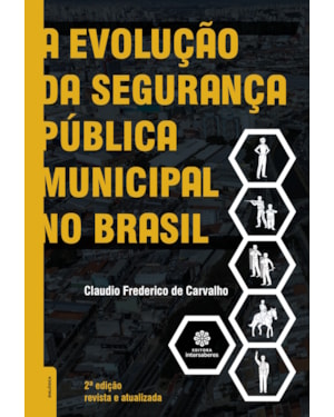 A EVOLUÇÃO DA SEGURANÇA PÚBLICA MUNICIPAL NO BRASIL