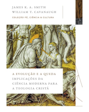 A EVOLUÇÃO E A QUEDA: IMPLICAÇÕES DA CIÊNCIA MODERNA PARA A TEOLOGIA CRISTÃ (COLEÇÃO FÉ, CIÊNCIA E CULTURA)