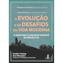 A EVOLUÇÃO E OS DESAFIOS DA VIDA MODERNA: O GUIA PARA O CAÇADOR-COLETOR DO SÉCULO XXI