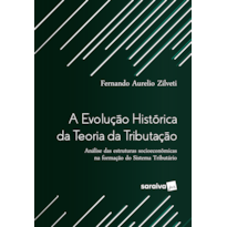 A EVOLUÇÃO HISTÓRICA DA TEORIA DA TRIBUTAÇÃO - 1ª EDIÇÃO 2017: ANÁLISE DAS ESTRUTURAS SOCIOECONÔMICAS NA FORMAÇÃO DO SISTEMA TRIBUTÁRIO