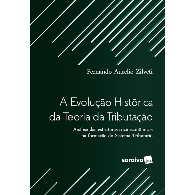 A EVOLUÇÃO HISTÓRICA DA TEORIA DA TRIBUTAÇÃO - 1ª EDIÇÃO 2017: ANÁLISE DAS ESTRUTURAS SOCIOECONÔMICAS NA FORMAÇÃO DO SISTEMA TRIBUTÁRIO
