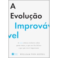 A EVOLUÇÃO IMPROVÁVEL: A NOVA CIÊNCIA EVOLUTIVA SOBRE QUEM SOMOS, O QUE NOS FAZ FELIZES E POR QUE ISSO É IMPORTANTE