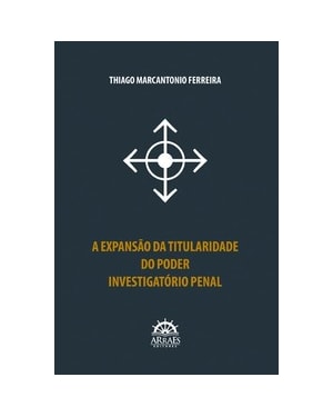 A expansão da titularidade do poder investigatório penal