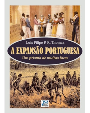 A EXPANSÃO PORTUGUESA: UM PRISMA DE MUITAS FACES