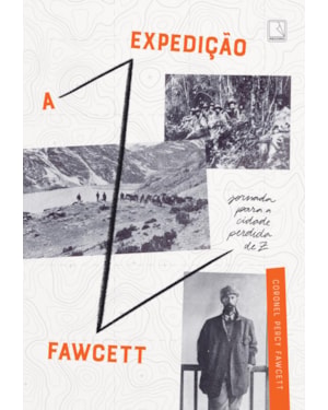 A EXPEDIÇÃO FAWCETT: JORNADA PARA A CIDADE PERDIDA DE Z