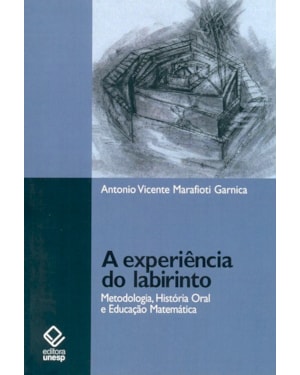 A EXPERIÊNCIA DO LABIRINTO: METODOLOGIA, HISTÓRIA ORAL E EDUCAÇÃO MATEMÁTICA