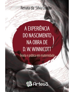 A experiência do nascimento na obra de D. W. Winnicott: teoria e prática em maternidade