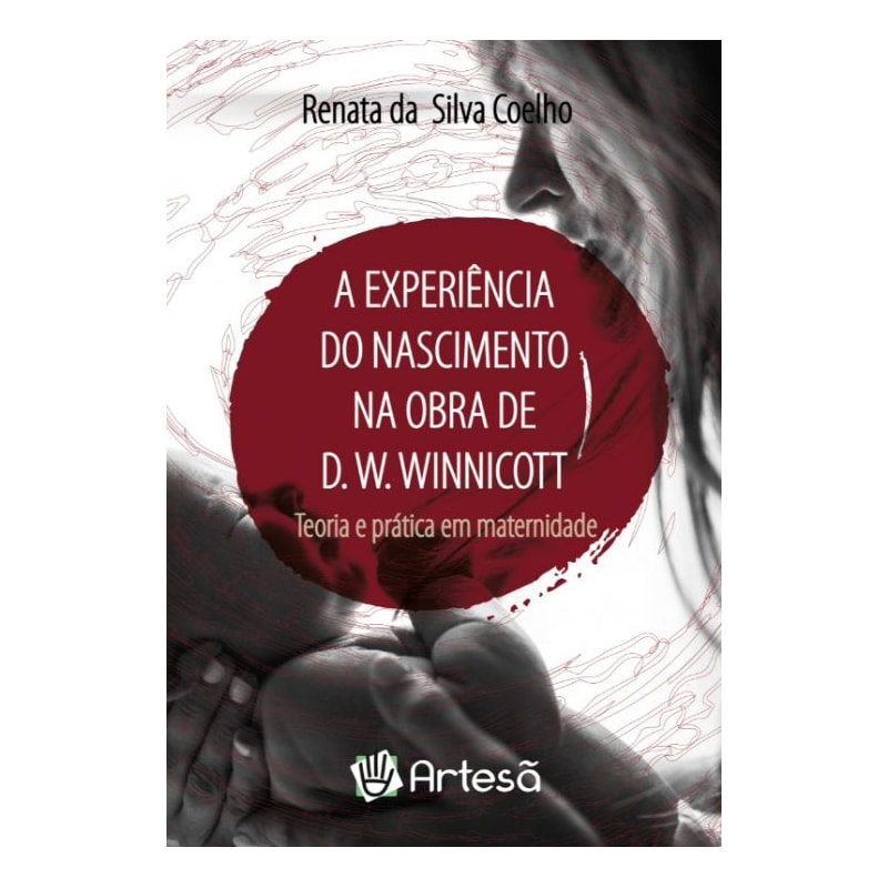 A experiência do nascimento na obra de D. W. Winnicott: teoria e prática em maternidade
