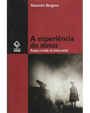 A EXPERIÊNCIA DO STATUS: ROUPA E MODA NA TRAMA SOCIAL