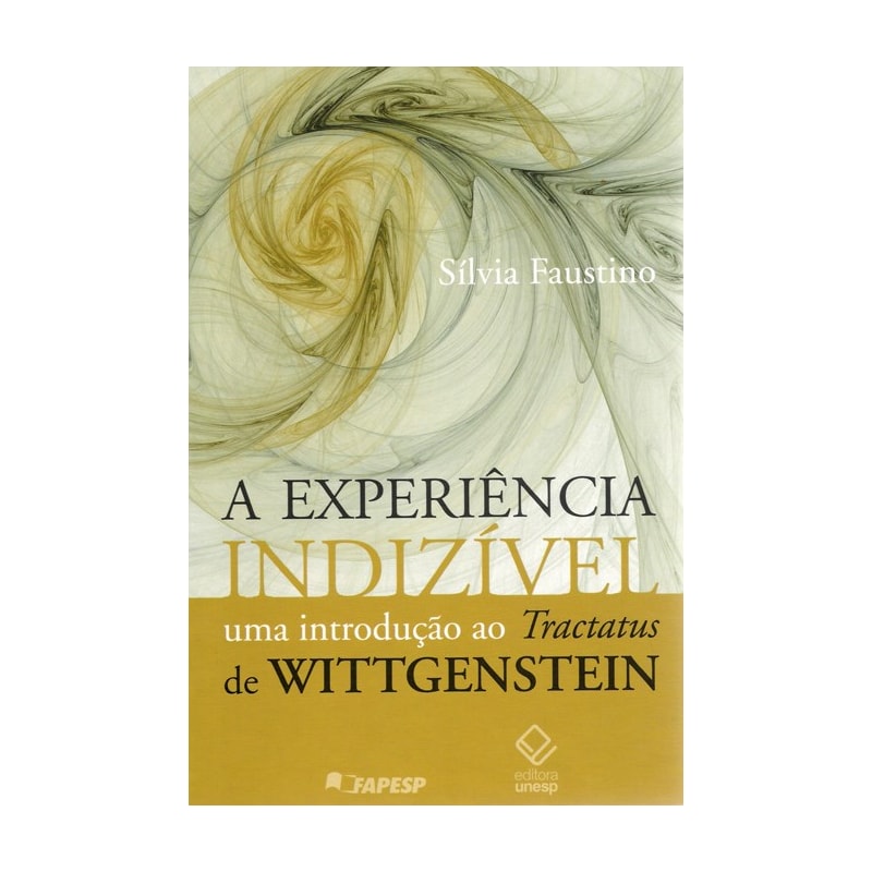 A EXPERIÊNCIA INDIZÍVEL: UMA INTRODUÇÃO AO TRACTATUS DE WITTGENSTEIN