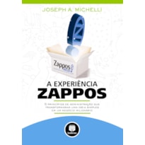 A EXPERIÊNCIA ZAPPOS: 5 PRINCÍPIOS DE ADMINISTRAÇÃO QUE TRANSFORMARAM UMA IDEIA SIMPLES EM UM NEGÓCIO MILIONÁRIO