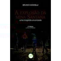 A EXPLOSÃO DA MINA SANTANA: UMA TRAGÉDIA ANUNCIADA - 2ª EDIÇÃO