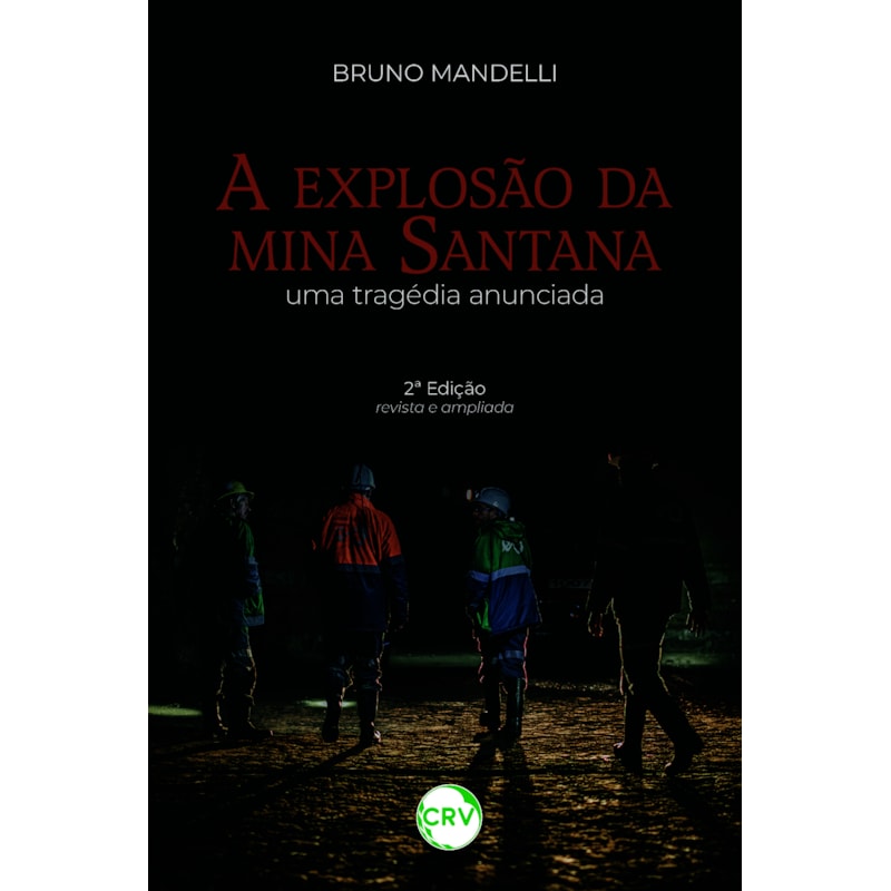 A EXPLOSÃO DA MINA SANTANA: UMA TRAGÉDIA ANUNCIADA - 2ª EDIÇÃO